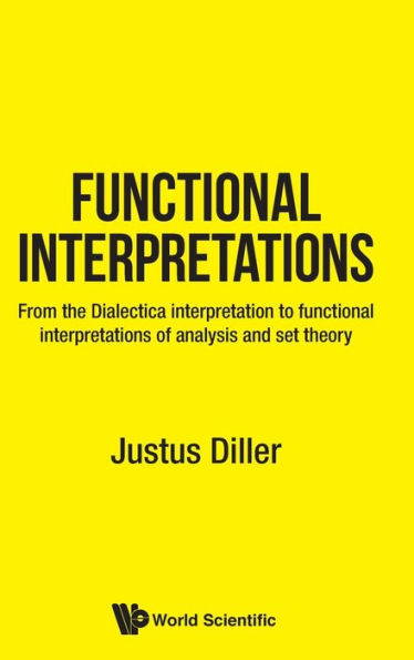 Functional Interpretations: From The Dialectica Interpretation To Functional Interpretations Of Analysis And Set Theory