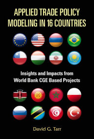 Title: Applied Trade Policy Modeling In 16 Countries: Insights And Impacts From World Bank Cge Based Projects, Author: David G Tarr