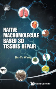 Title: Native Macromolecule-based 3d Tissues Repair, Author: Jin-ye Wang