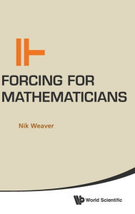 Title: Forcing For Mathematicians, Author: Nik Weaver