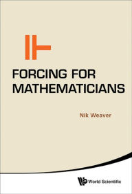 Title: FORCING FOR MATHEMATICIANS, Author: Nik Weaver