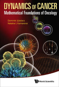 Title: Dynamics Of Cancer: Mathematical Foundations Of Oncology: Mathematical Foundations of Oncology, Author: Dominik Wodarz