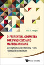 DIFFERENTIAL GEOMETRY FOR PHYSICISTS AND MATHEMATICIANS: Moving Frames and Differential Forms: From Euclid Past Riemann
