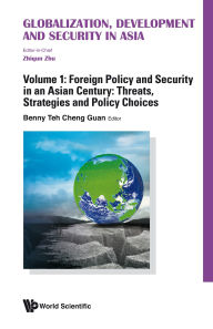 Title: GLOBAL, DEVELO & SECU ASIA (4V): (In 4 Volumes)Volume 1: Foreign Policy and Security in an Asian Century: Threats, Strategies and Policy ChoicesVolume 2: Trade, Investment and Economic IntegrationVolume 3: The Political Economy of EnergyVolume 4: Environm, Author: World Scientific Publishing Company
