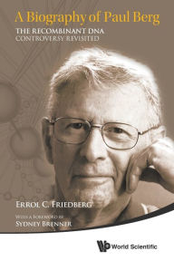 Title: Biography Of Paul Berg, A: The Recombinant Dna Controversy Revisited, Author: Errol C Friedberg