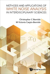 Title: METHODS & APPL OF WHITE NOISE ANALY IN INTERDISCIPLIN SCI, Author: Christopher C Bernido