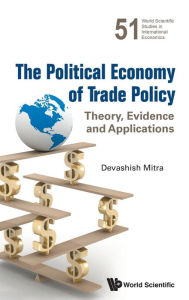 Title: Political Economy Of Trade Policy, The: Theory, Evidence And Applications, Author: Devashish Mitra