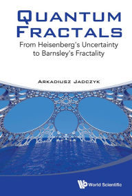 Title: Quantum Fractals: From Heisenberg's Uncertainty To Barnsley's Fractality, Author: Arkadiusz Jadczyk