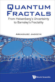 Title: QUANTUM FRACTALS: FR HEISENBERG UNCERTAIN BARNSLEY'S FRACTAL: From Heisenberg's Uncertainty to Barnsley's Fractality, Author: Arkadiusz Jadczyk