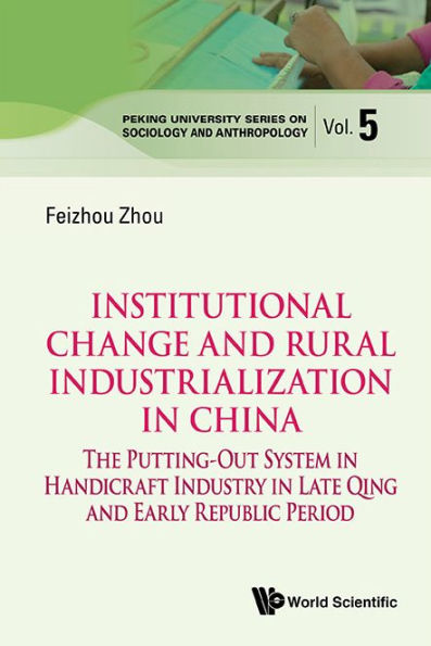 Institutional Change And Rural Industrialization In China: The Putting-out System In Handicraft Industry In Late Qing And Early Republic Period