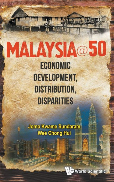 Malaysia@50: Economic Development, Distribution, Disparities