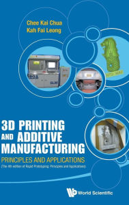 Title: 3d Printing And Additive Manufacturing: Principles And Applications (With Companion Media Pack) - Fourth Edition Of Rapid Prototyping, Author: Chee Kai Chua