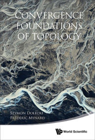 Title: CONVERGENCE FOUNDATIONS OF TOPOLOGY, Author: Szymon Dolecki
