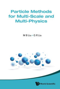 Title: PARTICLE METHODS FOR MULTI-SCALE AND MULTI-PHYSICS, Author: Moubin Liu