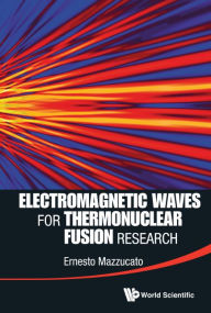 Title: ELECTROMAGNETIC WAVES FOR THERMONUCLEAR FUSION RESEARCH, Author: Ernesto Mazzucato