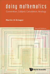 Title: DOING MATHEMATICS (2ND ED): Convention, Subject, Calculation, Analogy, Author: Martin H Krieger