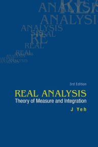 Title: Real Analysis: Theory Of Measure And Integration (3rd Edition) / Edition 3, Author: James J Yeh