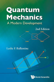 Title: Quantum Mechanics: A Modern Development (2nd Edition) / Edition 2, Author: Leslie E Ballentine