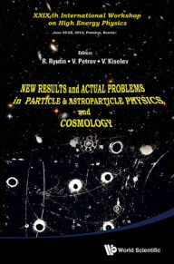 Title: NEW RESULTS & ACTUAL PROBLEMS IN PARTICLE PHY & ASTROPARTI..: Proceedings of XXIXth International Workshop on High Energy Physics, Author: Roman Anatolievich Ryutin