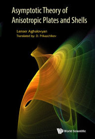 Title: ASYMPTOTIC THEORY OF ANISOTROPIC PLATES AND SHELLS, Author: Lenser A Aghalovyan