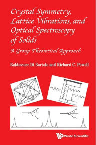 Title: CRYSTAL SYMME, LATTICE VIBRA & OPTIC SPECTROSCOPY OF SOLIDS: A Group Theoretical Approach, Author: Baldassare Di Bartolo