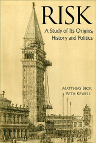 Title: RISK: A STUDY OF ITS ORIGINS, HISTORY AND POLITICS: A Study of Its Origins, History and Politics, Author: Matthias Beck