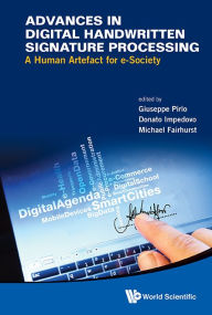 Title: Advances In Digital Handwritten Signature Processing: A Human Artefact For E-society, Author: Giuseppe Pirlo