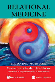 Title: Relational Medicine: Personalizing Modern Healthcare - The Practice Of High-tech Medicine As A Relationalact, Author: Mario C Deng