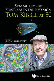 Title: SYMMETRY AND FUNDAMENTAL PHYSICS: TOM KIBBLE AT 80, Author: Jerome Gauntlett