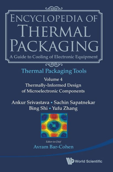 Encyclopedia Of Thermal Packaging, Set 2: Thermal Packaging Tools - Volume 4: Thermally-informed Design Of Microelectronic Components