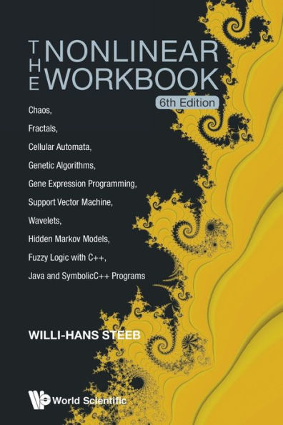 Nonlinear Workbook, The: Chaos, Fractals, Cellular Automata, Genetic Algorithms, Gene Expression Programming, Support Vector Machine, Wavelets, Hidden Markov Models, Fuzzy Logic With C++, Java And Symbolicc++ Programs (6th Edition) / Edition 6