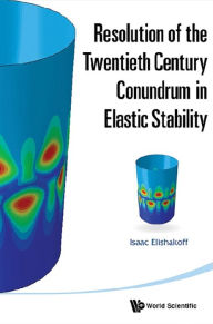 Title: RESOLUTION OF THE 20TH CENTURY CONUNDRUM IN ELASTIC STABILIT, Author: Isaac E Elishakoff