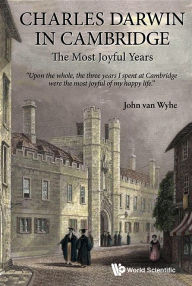 Title: Charles Darwin In Cambridge: The Most Joyful Years, Author: John Van Wyhe