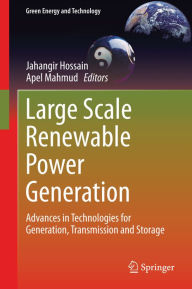 Title: Large Scale Renewable Power Generation: Advances in Technologies for Generation, Transmission and Storage, Author: Jahangir Hossain