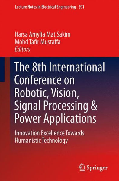 The 8th International Conference on Robotic, Vision, Signal Processing & Power Applications: Innovation Excellence Towards Humanistic Technology