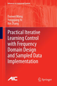 Title: Practical Iterative Learning Control with Frequency Domain Design and Sampled Data Implementation, Author: Danwei Wang