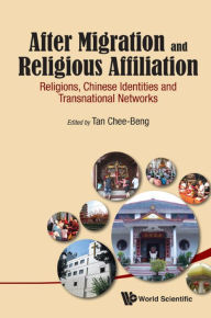 Title: AFTER MIGRATION AND RELIGIOUS AFFILIATION: Religions, Chinese Identities and Transnational Networks, Author: Chee-beng Tan