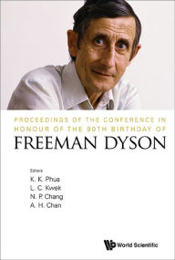 Title: Proceedings of the Conference in Honour of the 90th Birthday of Freeman Dyson, Author: Kok Khoo Phua