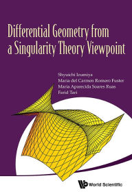 Title: Differential Geometry From A Singularity Theory Viewpoint, Author: Shyuichi Izumiya