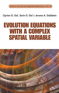 Title: Evolution Equations With A Complex Spatial Variable, Author: Ciprian G Gal