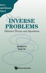 Title: Inverse Problems: Tikhonov Theory And Algorithms, Author: Kazufumi Ito