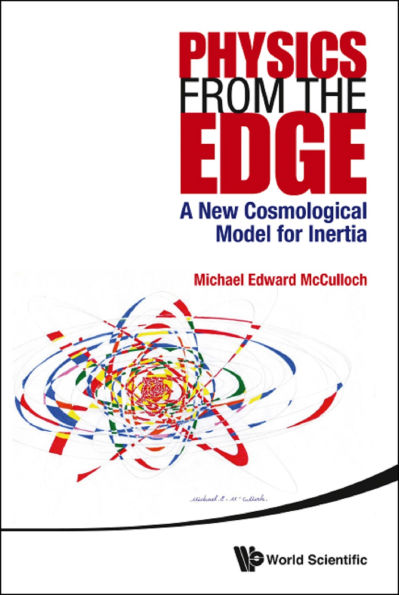 PHYSICS FROM THE EDGE: A NEW COSMOLOGICAL MODEL FOR INERTIA: A New Cosmological Model for Inertia