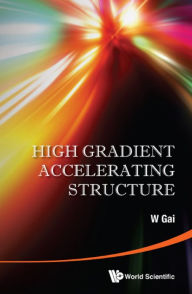 Title: HIGH GRADIENT ACCELERATING STRUCTURE, Author: Wei Gai