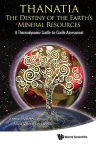 Title: THANATIA: THE DESTINY OF THE EARTH'S MINERAL RESOURCES: A Thermodynamic Cradle-to-Cradle Assessment, Author: Antonio Valero Capilla