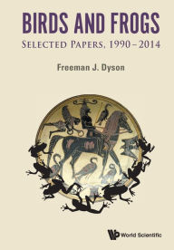 Title: Birds and Frogs: Selected Papers, 1990-2014, Author: Freeman Dyson