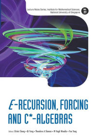 Title: E-recursion, Forcing And C*-algebras, Author: Chi Tat Chong