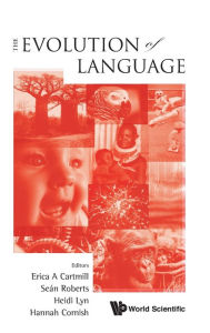 Title: Evolution Of Language, The - Proceedings Of The 10th International Conference (Evolang10), Author: Erica A Cartmill