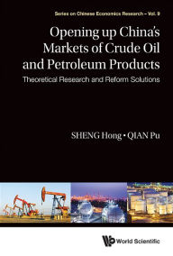 Title: Opening Up China's Markets Of Crude Oil And Petroleum Products: Theoretical Research And Reform Solutions, Author: Hong Sheng