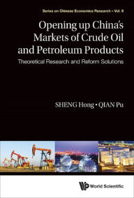 Title: OPENING UP CHINA'S MARKETS OF CRUDE OIL & PETROLEUM PRODUCTS: Theoretical Research and Reform Solutions, Author: Hong Sheng