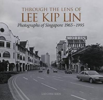 Through the Lens of Lee Kip Lin: Photographs of Singapore 1965-1995